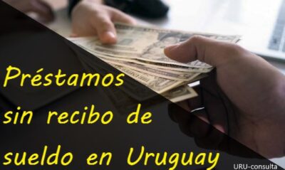 Préstamos sin recibo de sueldo en Uruguay